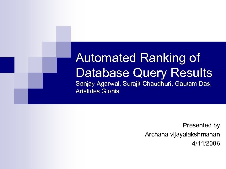 Automated Ranking of Database Query Results Sanjay Agarwal, Surajit Chaudhuri, Gautam Das, Aristides Gionis
