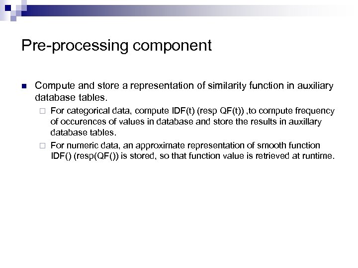 Pre-processing component n Compute and store a representation of similarity function in auxiliary database