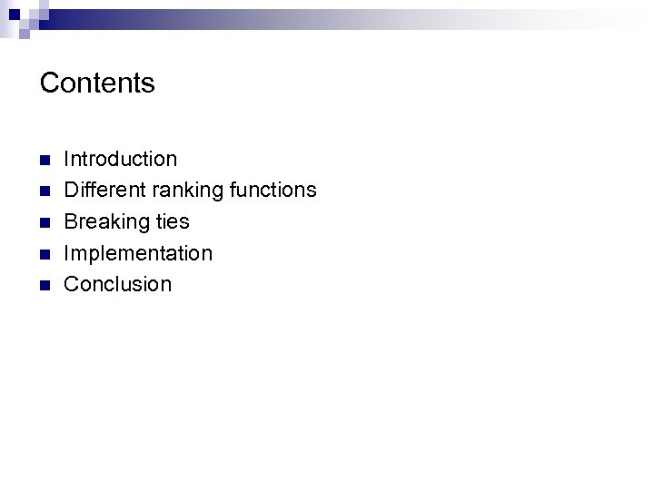 Contents n n n Introduction Different ranking functions Breaking ties Implementation Conclusion 