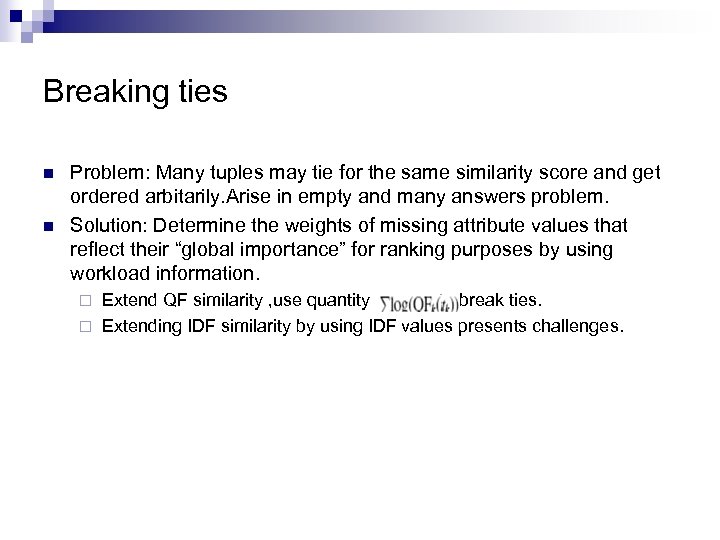 Breaking ties n n Problem: Many tuples may tie for the same similarity score