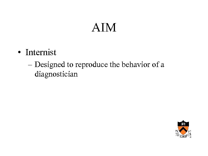 AIM • Internist – Designed to reproduce the behavior of a diagnostician 