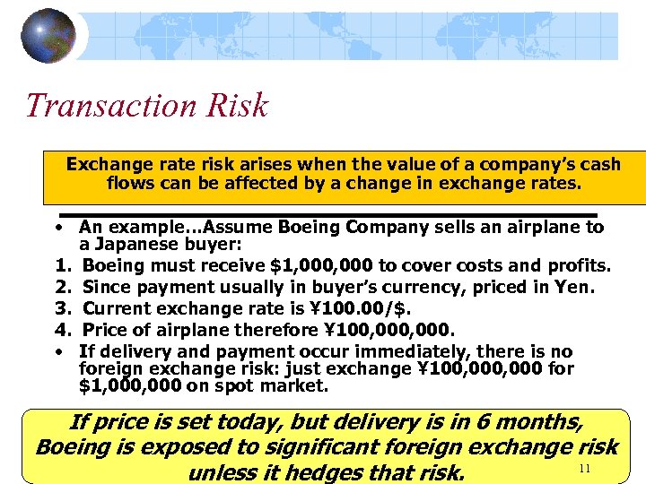 Transaction Risk Exchange rate risk arises when the value of a company’s cash flows