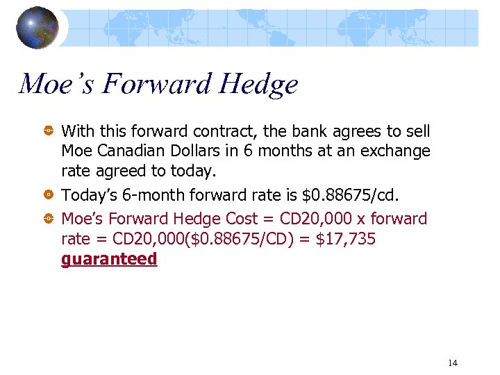 Moe’s Forward Hedge With this forward contract, the bank agrees to sell Moe Canadian