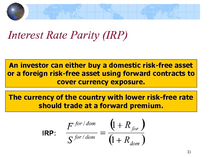 Interest Rate Parity (IRP) An investor can either buy a domestic risk-free asset or