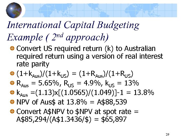 International Capital Budgeting Example ( 2 nd approach) Convert US required return (k) to