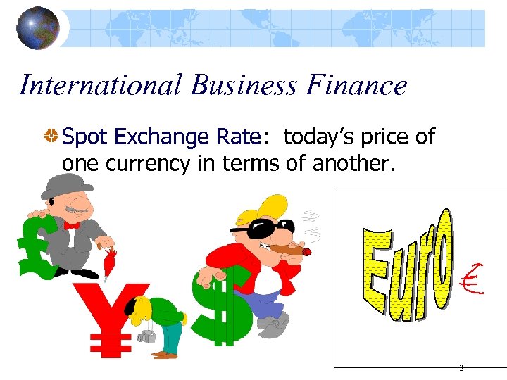 International Business Finance Spot Exchange Rate: today’s price of one currency in terms of