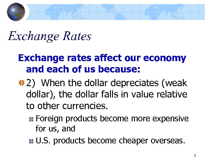 Exchange Rates Exchange rates affect our economy and each of us because: 2) When