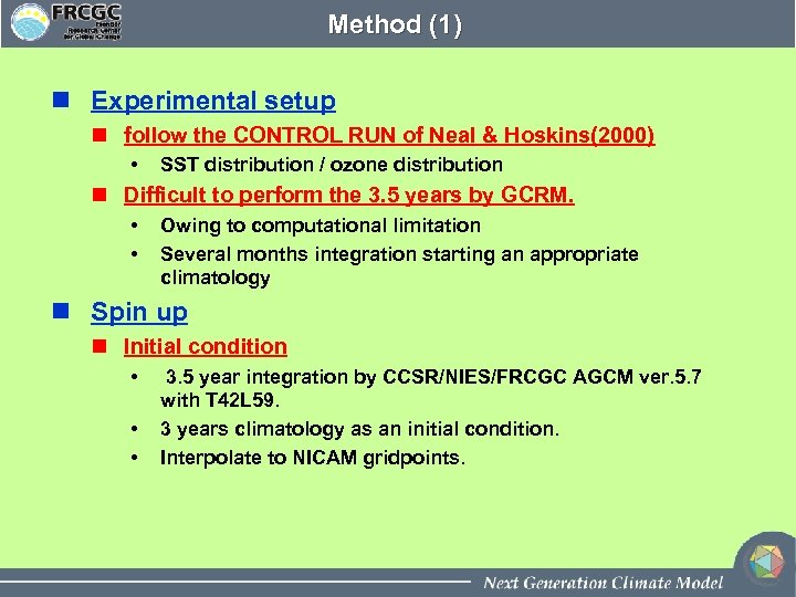 Method (1) n Experimental setup n follow the CONTROL RUN of Neal & Hoskins(2000)