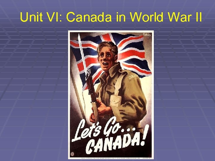 Unit VI: Canada in World War II 