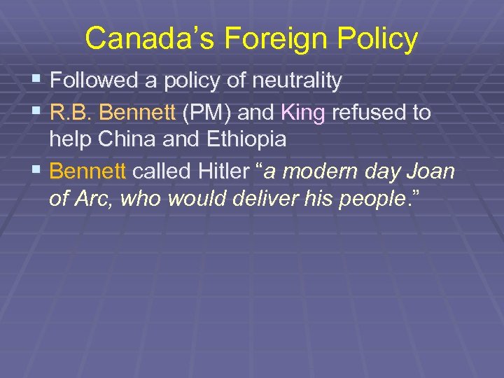 Canada’s Foreign Policy § Followed a policy of neutrality § R. B. Bennett (PM)