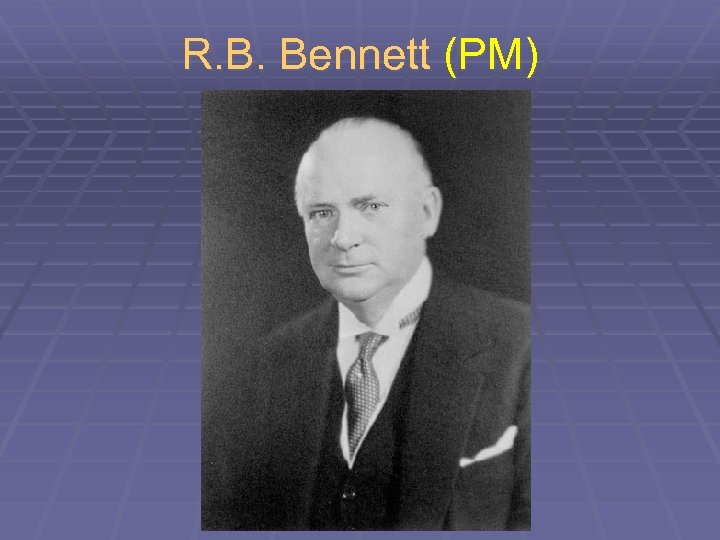 R. B. Bennett (PM) 