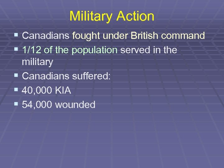 Military Action § Canadians fought under British command § 1/12 of the population served