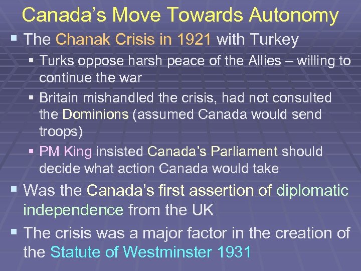 Canada’s Move Towards Autonomy § The Chanak Crisis in 1921 with Turkey § Turks