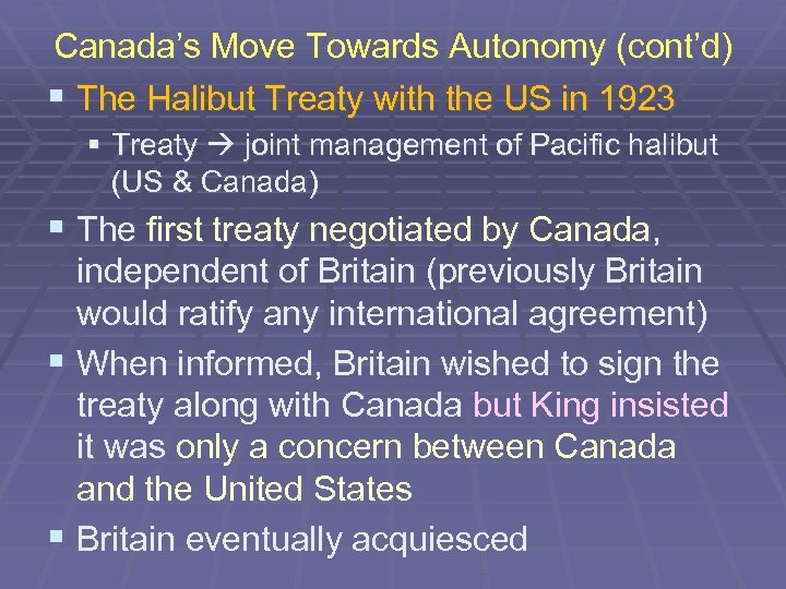 Canada’s Move Towards Autonomy (cont’d) § The Halibut Treaty with the US in 1923