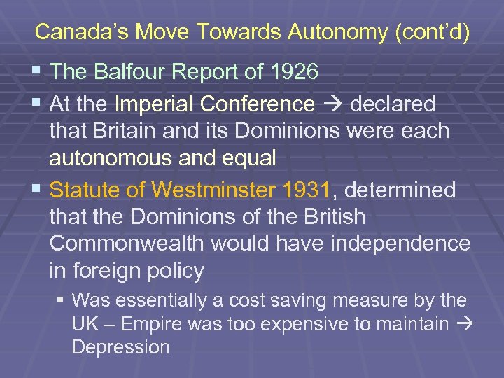 Canada’s Move Towards Autonomy (cont’d) § The Balfour Report of 1926 § At the
