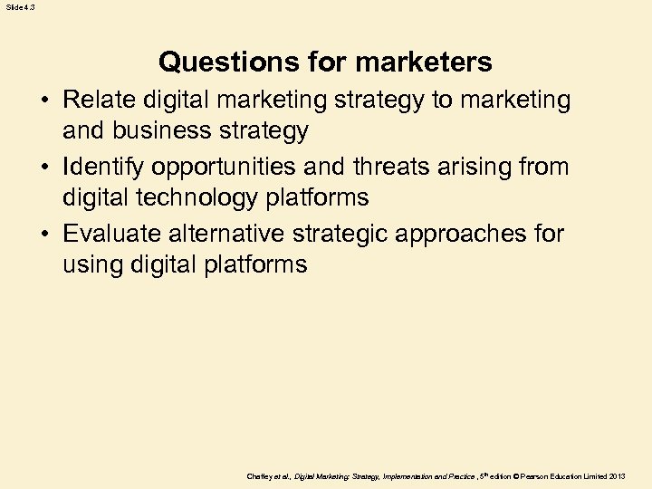 Slide 4. 3 Questions for marketers • Relate digital marketing strategy to marketing and