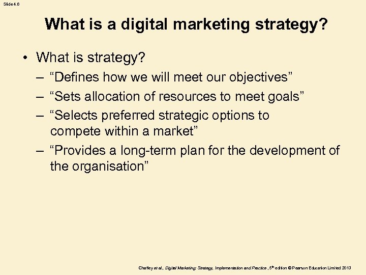 Slide 4. 6 What is a digital marketing strategy? • What is strategy? –