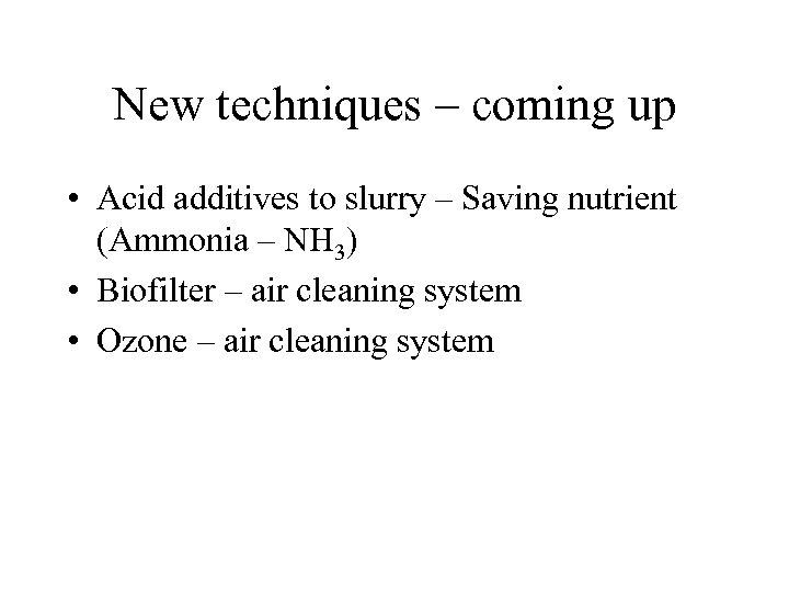New techniques – coming up • Acid additives to slurry – Saving nutrient (Ammonia