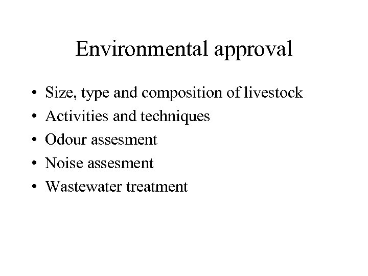 Environmental approval • • • Size, type and composition of livestock Activities and techniques