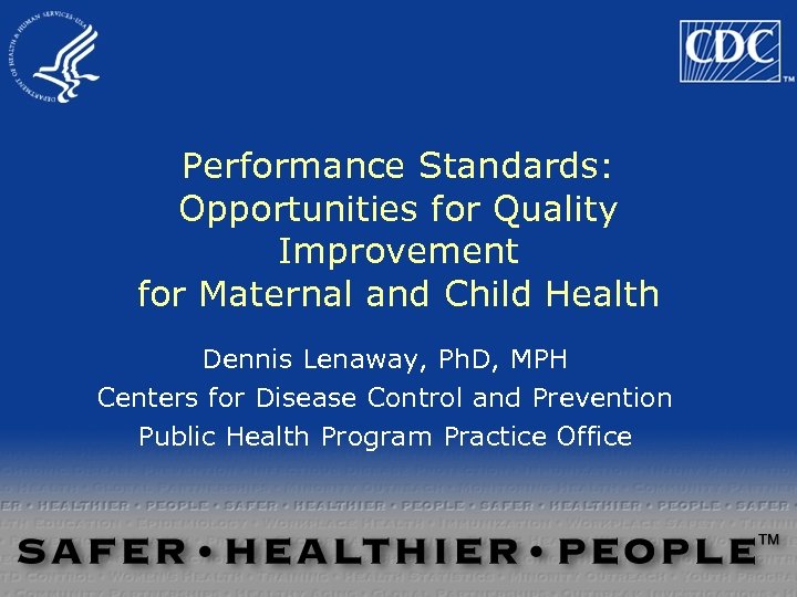 Performance Standards: Opportunities for Quality Improvement for Maternal and Child Health Dennis Lenaway, Ph.