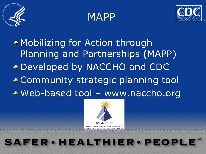 MAPP Mobilizing for Action through Planning and Partnerships (MAPP) Developed by NACCHO and CDC