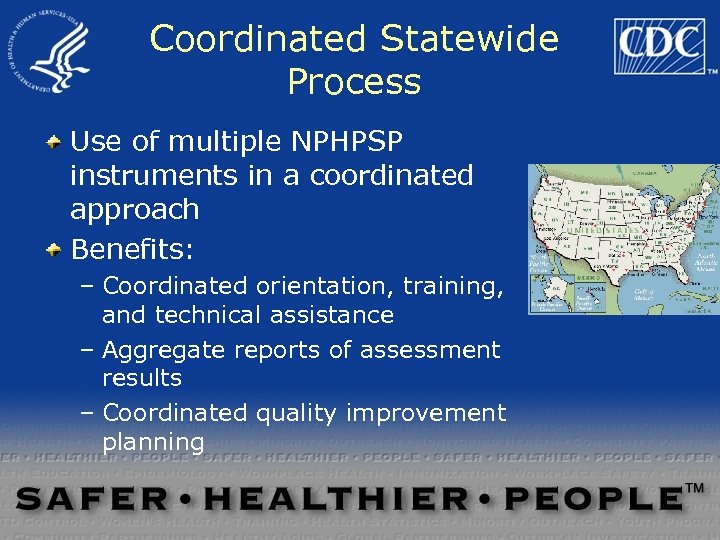 Coordinated Statewide Process Use of multiple NPHPSP instruments in a coordinated approach Benefits: –