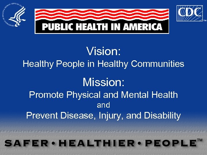 Vision: Healthy People in Healthy Communities Mission: Promote Physical and Mental Health and Prevent