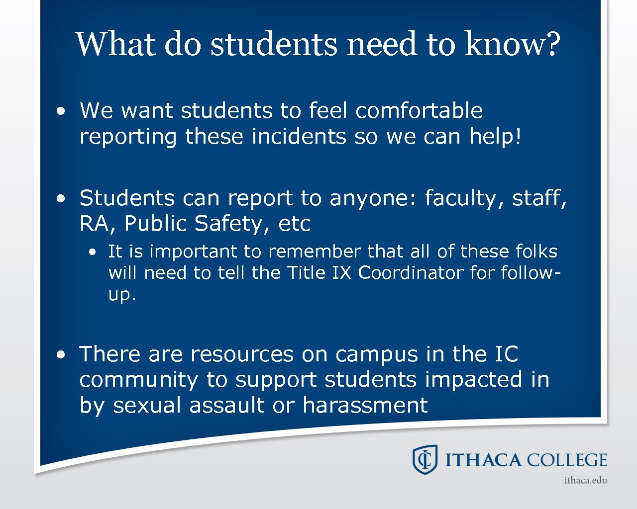 What do students need to know? • We want students to feel comfortable reporting