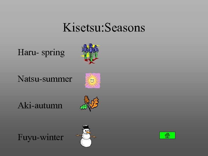 Kisetsu: Seasons Haru- spring Natsu-summer Aki-autumn Fuyu-winter 