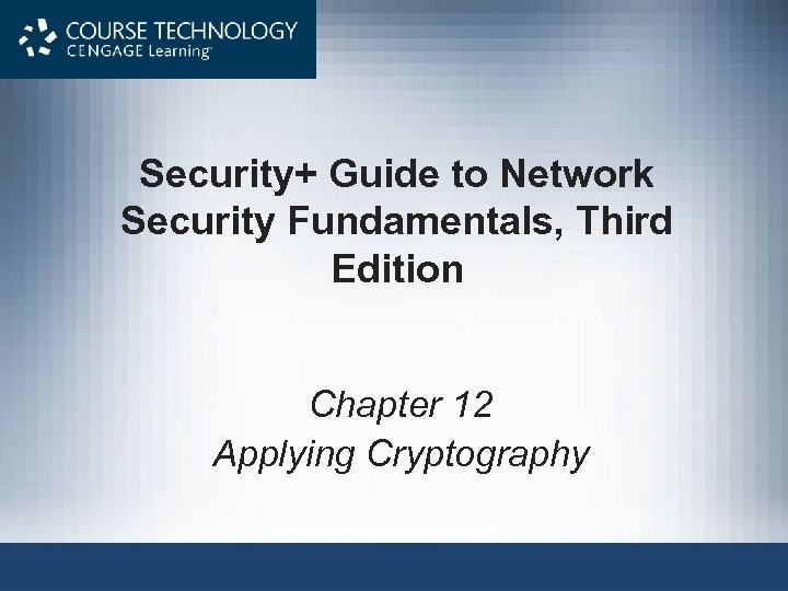 Security+ Guide to Network Security Fundamentals, Third Edition Chapter 12 Applying Cryptography 