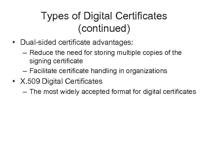 Types of Digital Certificates (continued) • Dual-sided certificate advantages: – Reduce the need for