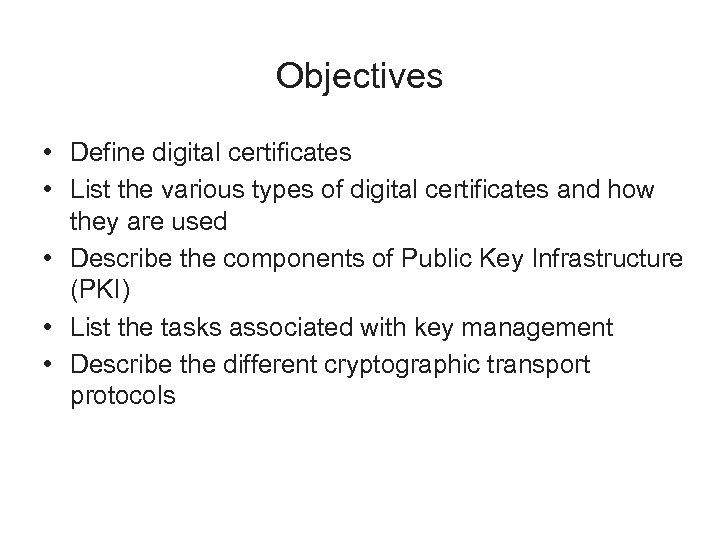 Objectives • Define digital certificates • List the various types of digital certificates and