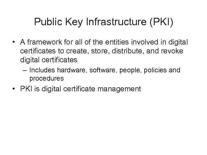Public Key Infrastructure (PKI) • A framework for all of the entities involved in