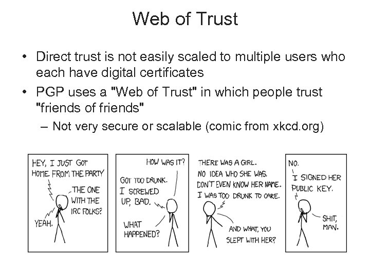 Web of Trust • Direct trust is not easily scaled to multiple users who