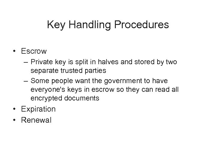 Key Handling Procedures • Escrow – Private key is split in halves and stored