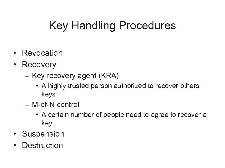 Key Handling Procedures • Revocation • Recovery – Key recovery agent (KRA) • A