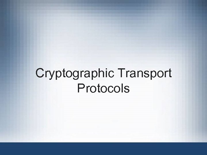 Cryptographic Transport Protocols 