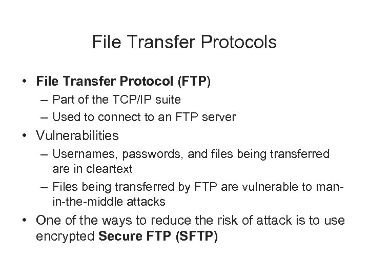 File Transfer Protocols • File Transfer Protocol (FTP) – Part of the TCP/IP suite