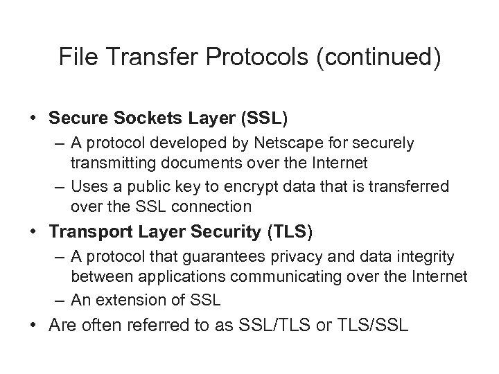 File Transfer Protocols (continued) • Secure Sockets Layer (SSL) – A protocol developed by