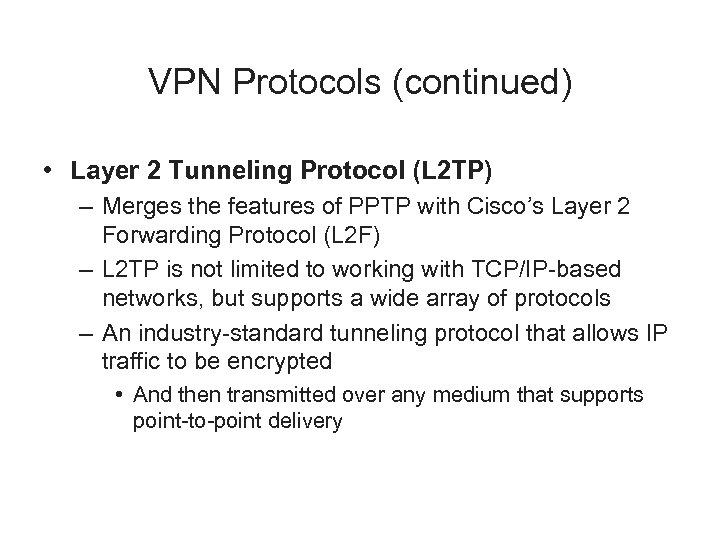 VPN Protocols (continued) • Layer 2 Tunneling Protocol (L 2 TP) – Merges the