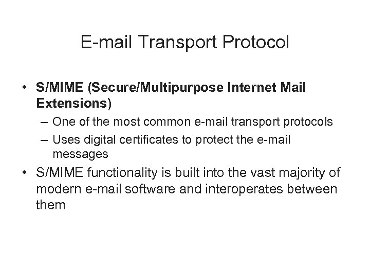 E-mail Transport Protocol • S/MIME (Secure/Multipurpose Internet Mail Extensions) – One of the most