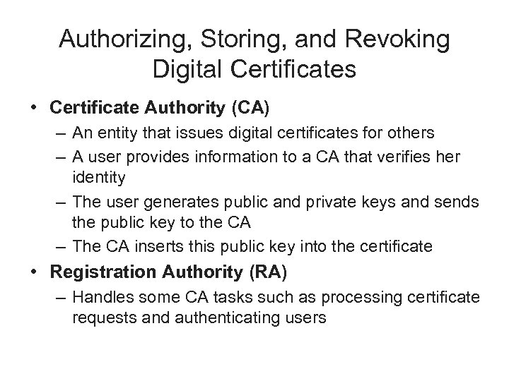 Authorizing, Storing, and Revoking Digital Certificates • Certificate Authority (CA) – An entity that