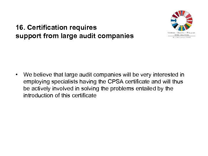 16. Certification requires support from large audit companies • We believe that large audit