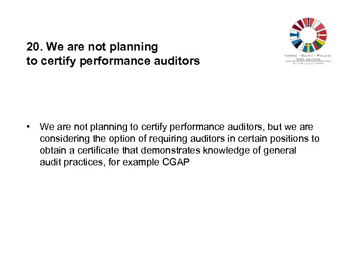 20. We are not planning to certify performance auditors • We are not planning