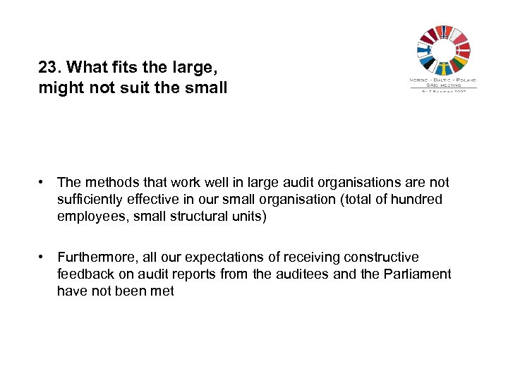 23. What fits the large, might not suit the small • The methods that