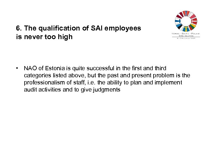 6. The qualification of SAI employees is never too high • NAO of Estonia