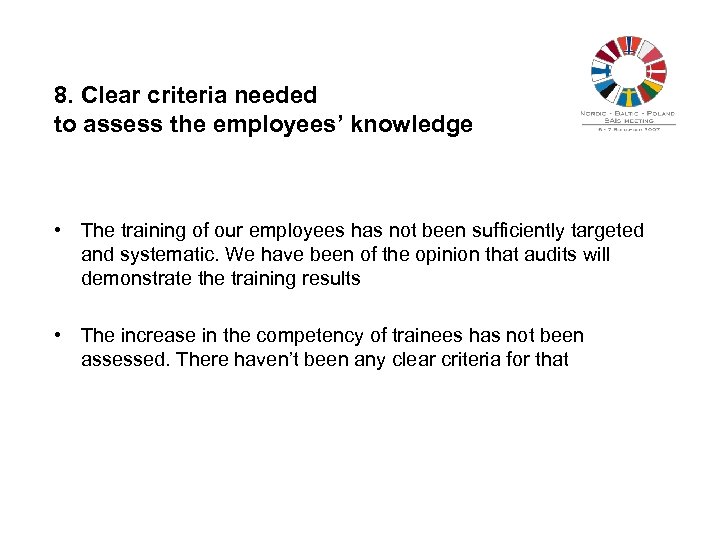 8. Clear criteria needed to assess the employees’ knowledge • The training of our