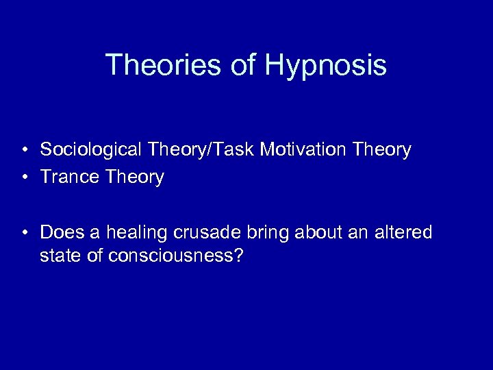 Theories of Hypnosis • Sociological Theory/Task Motivation Theory • Trance Theory • Does a