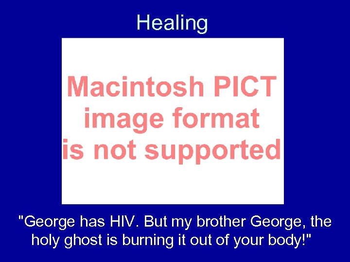 Healing "George has HIV. But my brother George, the holy ghost is burning it