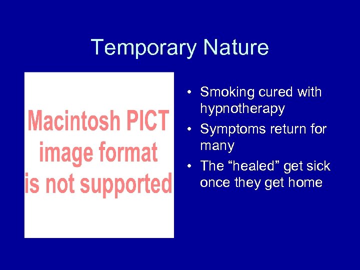 Temporary Nature • Smoking cured with hypnotherapy • Symptoms return for many • The